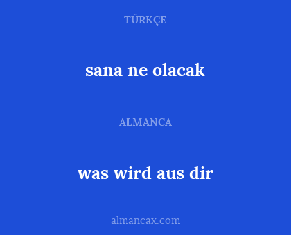 was wird aus dir - sana ne olacak