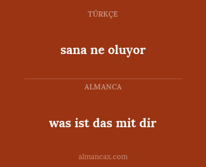 was ist das mit dir - sana ne oluyor