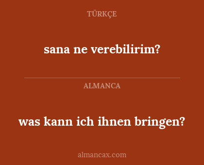 sana ne verebilirim? - was kann ich ihnen bringen?