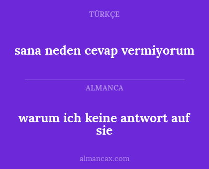 warum ich keine antwort auf sie - sana neden cevap vermiyorum
