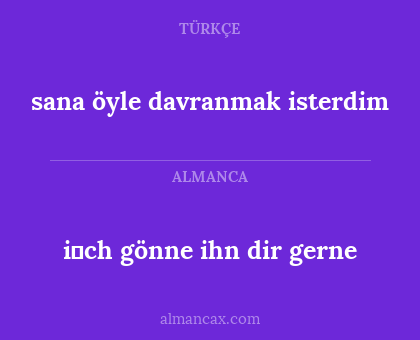 i̇ch gönne ihn dir gerne - sana öyle davranmak isterdim
