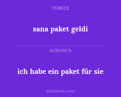 sana paket geldi - ich habe ein paket für sie