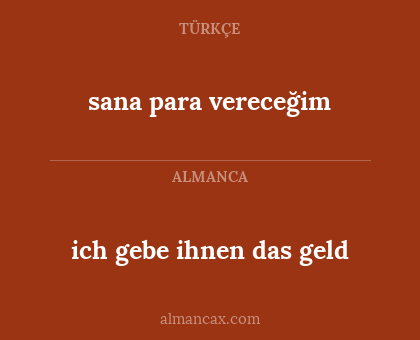 sana para vereceğim - ich gebe ihnen das geld