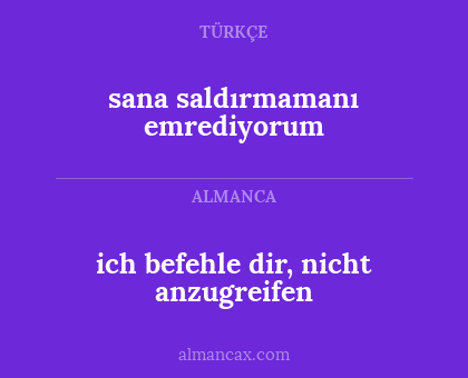 ich befehle dir, nicht anzugreifen - sana saldırmamanı emrediyorum