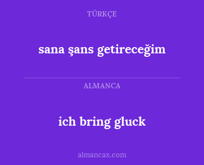 sana şans getireceğim - ich bring gluck