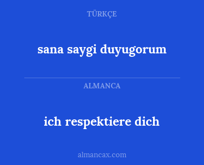 sana saygi duyugorum - ich respektiere dich