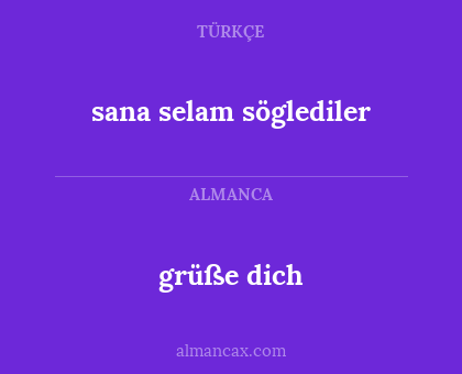 sana selam söglediler - grüße dich