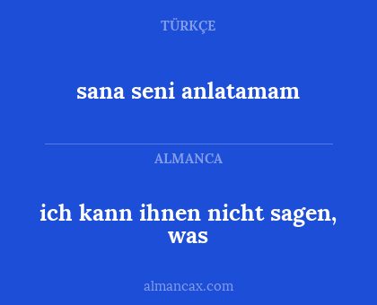 sana seni anlatamam - ich kann ihnen nicht sagen, was