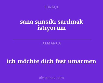 sana sımsıkı sarılmak istıyorum - ich möchte dich fest umarmen