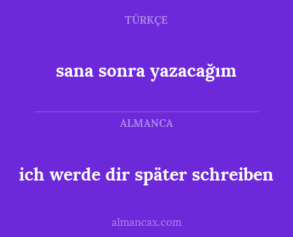 ich werde dir später schreiben - sana sonra yazacağım