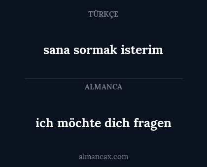 ich möchte dich fragen - sana sormak isterim