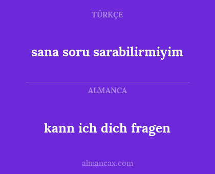 sana soru sarabilirmiyim - kann ich dich fragen