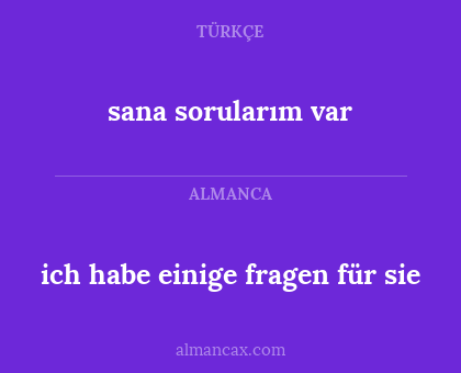 sana sorularım var - ich habe einige fragen für sie