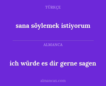 sana söylemek istiyorum - ich würde es dir gerne sagen