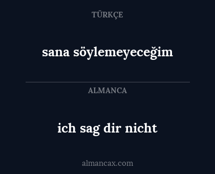 sana söylemeyeceğim - ich sag dir nicht