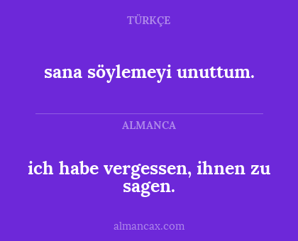 sana söylemeyi unuttum. - ich habe vergessen, ihnen zu sagen.