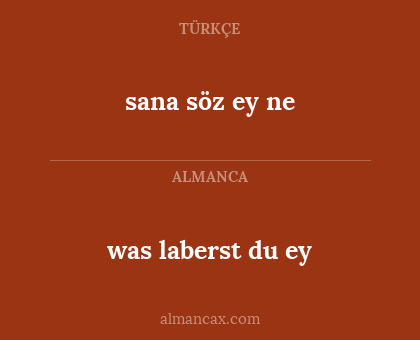 was laberst du ey - sana söz ey ne