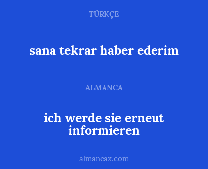 ich werde sie erneut informieren - sana tekrar haber ederim