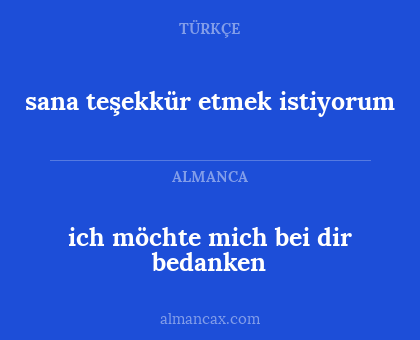 sana teşekkür etmek istiyorum - ich möchte mich bei dir bedanken