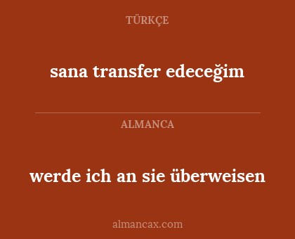 sana transfer edeceğim - werde ich an sie überweisen