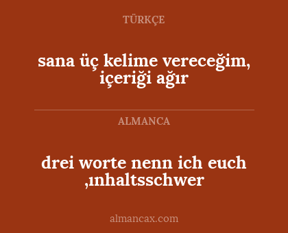 drei worte nenn ich euch ,ınhaltsschwer - sana üç kelime vereceğim, içeriği ağır