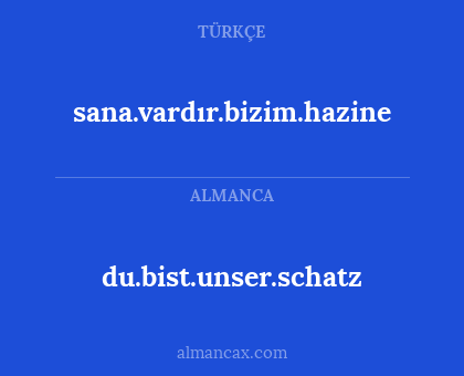 du.bist.unser.schatz - sana.vardır.bizim.hazine