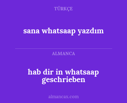 sana whatsaap yazdım - hab dir in whatsaap geschrieben