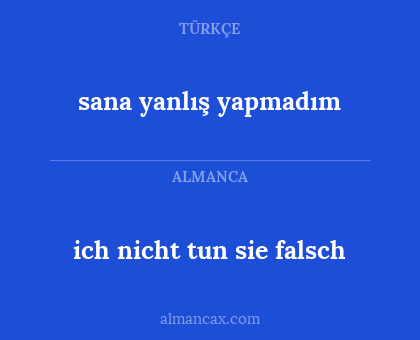 sana yanlış yapmadım - ich nicht tun sie falsch