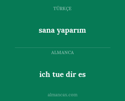 ich tue dir es - sana yaparım