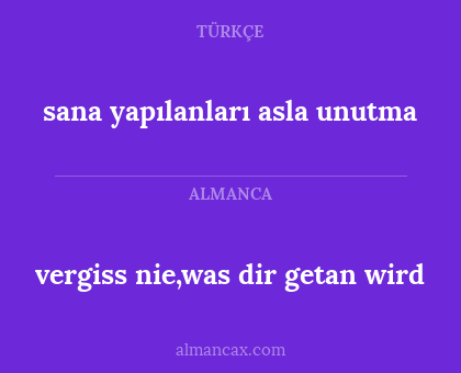 vergiss nie,was dir getan wird - sana yapılanları asla unutma