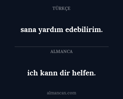 ich kann dir helfen. - sana yardım edebilirim.