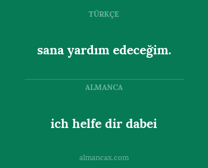 sana yardım edeceğim. - ich helfe dir dabei