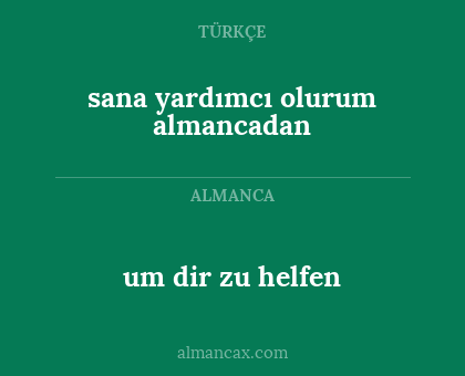 um dir zu helfen - sana yardımcı olurum almancadan