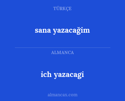 ich yazacagi - sana yazacağim