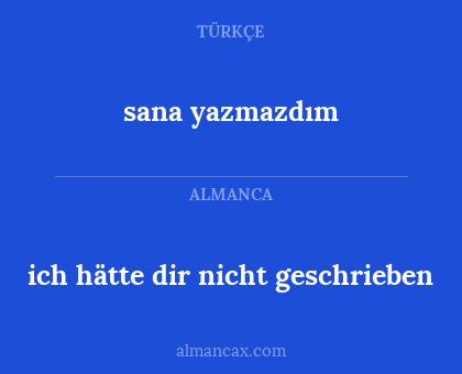ich hätte dir nicht geschrieben - sana yazmazdım