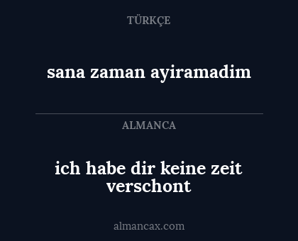 sana zaman ayiramadim - ich habe dir keine zeit verschont