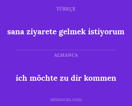 ich möchte zu dir kommen - sana ziyarete gelmek istiyorum