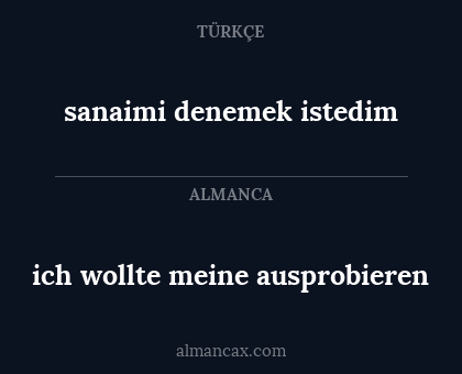 sanaimi denemek istedim - ich wollte meine ausprobieren