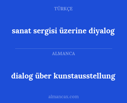 dialog über kunstausstellung - sanat sergisi üzerine diyalog