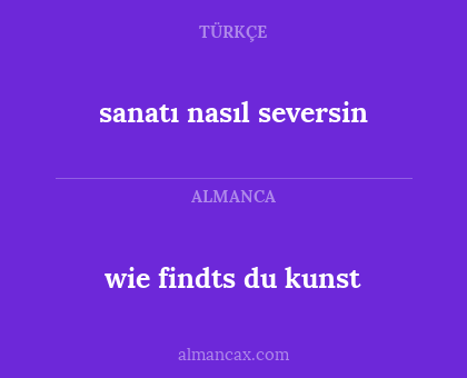 sanatı nasıl seversin - wie findts du kunst