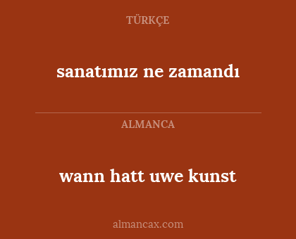 sanatımız ne zamandı - wann hatt uwe kunst
