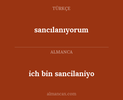 sancılanıyorum - ich bin sancilaniyo