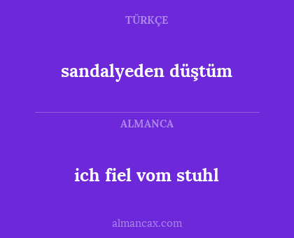 ich fiel vom stuhl - sandalyeden düştüm