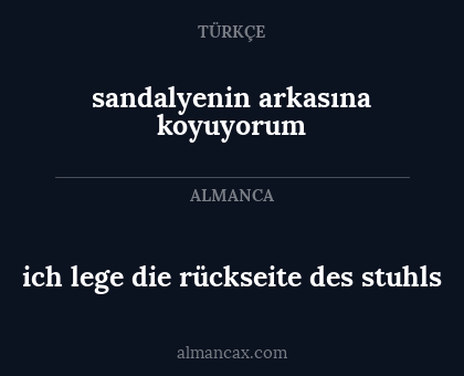 ich lege die rückseite des stuhls - sandalyenin arkasına koyuyorum