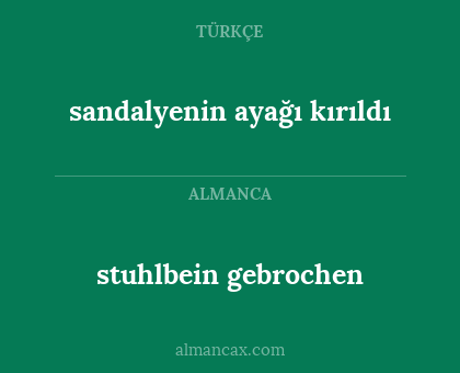 stuhlbein gebrochen - sandalyenin ayağı kırıldı