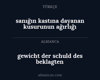 gewicht der schuld des beklagten - sanığın kastına dayanan kusurunun ağırlığı