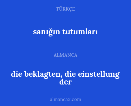 sanığın tutumları - die beklagten, die einstellung der
