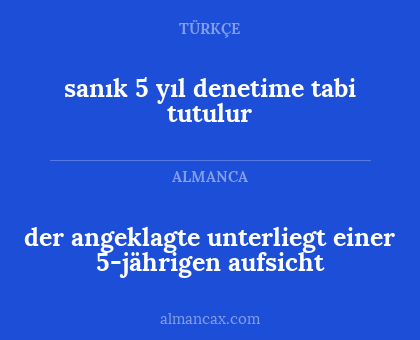 sanık 5 yıl denetime tabi tutulur - der angeklagte unterliegt einer 5-jährigen aufsicht