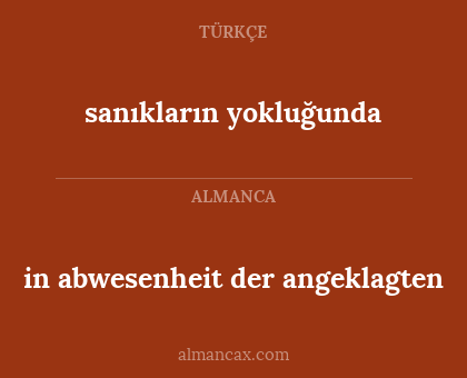 in abwesenheit der angeklagten - sanıkların yokluğunda