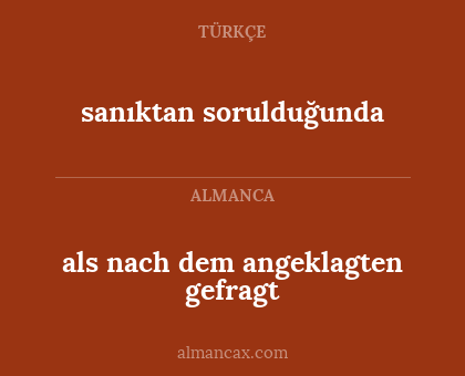als nach dem angeklagten gefragt - sanıktan sorulduğunda